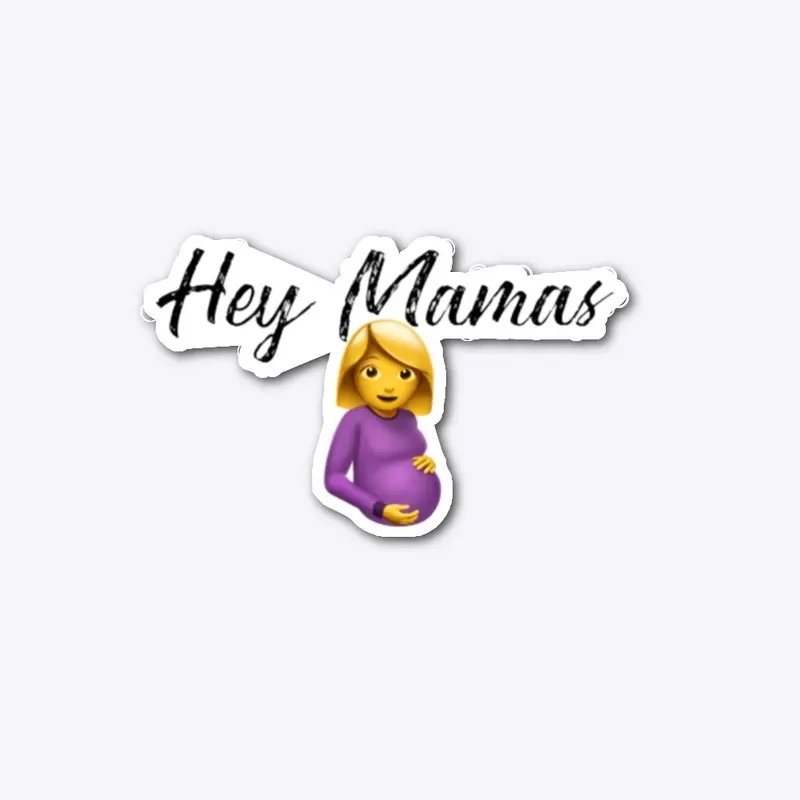 Hey Mamas